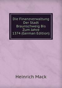 Die Finanzverwaltung Der Stadt Braunschweig Bis Zum Jahre 1374 (German Edition)