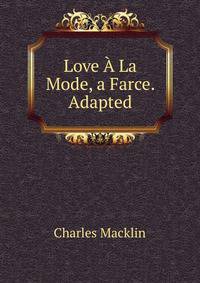 Love A La Mode, a Farce. Adapted