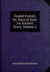 Feudal Events; Or, Days of Yore: An Ancient Story, Volume 2