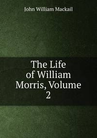 The Life of William Morris, Volume 2