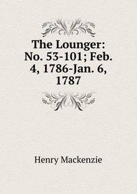 The Lounger: No. 53-101; Feb. 4, 1786-Jan. 6, 1787