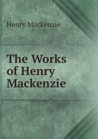 The Works of Henry Mackenzie