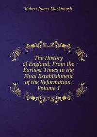The History of England: From the Earliest Times to the Final Establishment of the Reformation, Volume 1