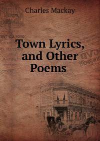 Town Lyrics, and Other Poems .