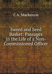 Sword and Seed Basket: Passages in the Life of a Non-Commissioned Officer