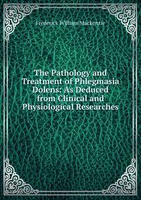 The Pathology and Treatment of Phlegmasia Dolens: As Deduced from Clinical and Physiological Researches