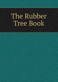The Rubber Tree Book