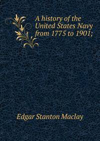 A history of the United States Navy from 1775 to 1901;