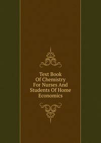 Text Book Of Chemistry For Nurses And Students Of Home Economics