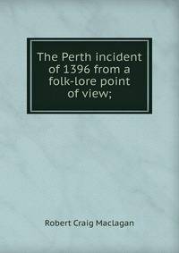 The Perth incident of 1396 from a folk-lore point of view;