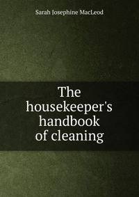 The housekeeper's handbook of cleaning