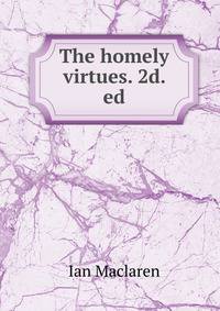 The homely virtues. 2d. ed.