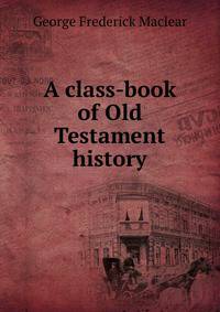 A class-book of Old Testament history