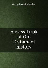 A class-book of Old Testament history