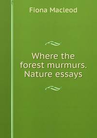 Where the forest murmurs. Nature essays