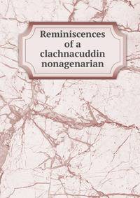 Reminiscences of a clachnacuddin nonagenarian