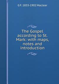 The Gospel according to St. Mark: with maps, notes and introduction