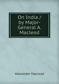 On India / by Major-General A. Macleod