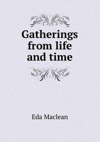 Gatherings from life and time