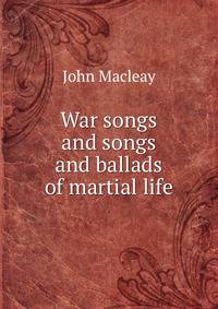 War songs and songs and ballads of martial life