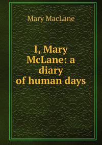 I, Mary McLane: a diary of human days