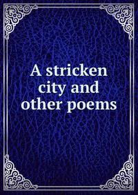 A stricken city and other poems