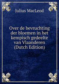 Over de bevruchting der bloemen in het kempisch gedeelte van Vlaanderen (Dutch Edition)