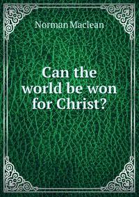 Can the world be won for Christ?