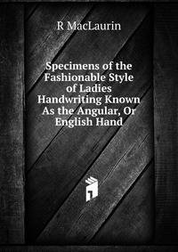 Specimens of the Fashionable Style of Ladies Handwriting Known As the Angular, Or English Hand