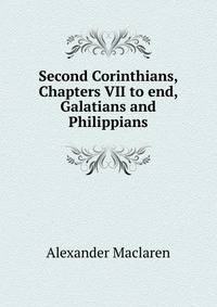Second Corinthians, Chapters VII to end, Galatians and Philippians