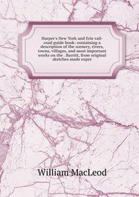 Harper's New York and Erie rail-road guide book: containing a description of the scenery, rivers, towns, villages, and most important works on the . Barritt, from original sketches made expre