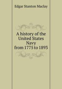 A history of the United States Navy from 1775 to 1893
