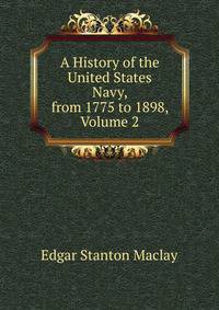 A History of the United States Navy, from 1775 to 1898, Volume 2