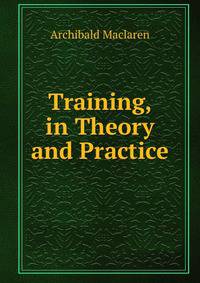Training, in Theory and Practice