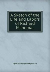 A Sketch of the Life and Labors of Richard Mcnemar