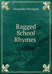 Ragged School Rhymes .
