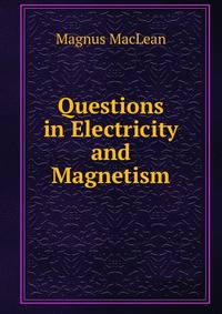 Questions in Electricity and Magnetism