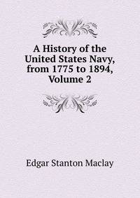 A History of the United States Navy, from 1775 to 1894, Volume 2