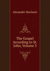 The Gospel According to St. John, Volume 3