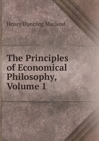 The Principles of Economical Philosophy, Volume 1