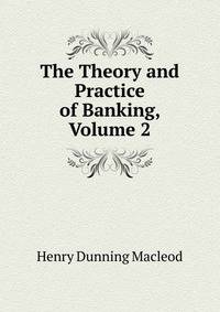 The Theory and Practice of Banking, Volume 2