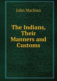 The Indians, Their Manners and Customs