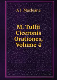 M. Tullii Ciceronis Orationes, Volume 4