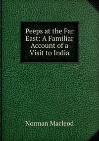 Peeps at the Far East: A Familiar Account of a Visit to India