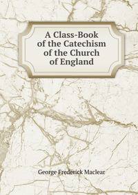 A Class-Book of the Catechism of the Church of England