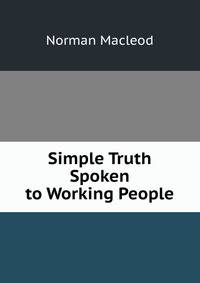 Simple Truth Spoken to Working People