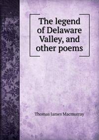 The legend of Delaware Valley, and other poems