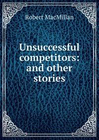 Unsuccessful competitors: and other stories