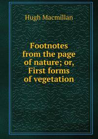 Footnotes from the page of nature; or, First forms of vegetation