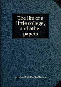 The life of a little college, and other papers